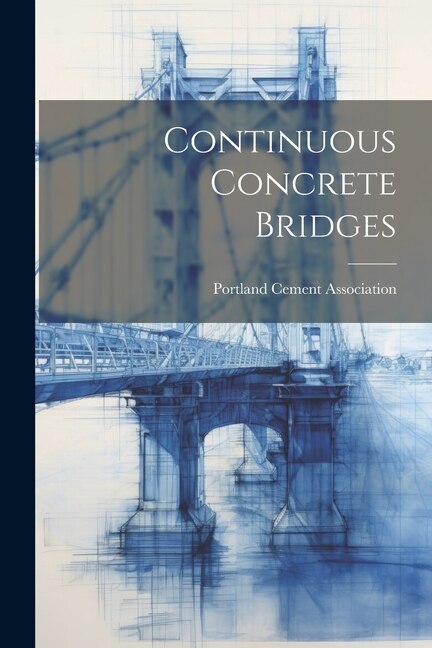 Continuous Concrete Bridges by Portland Cement Association, Paperback | Indigo Chapters