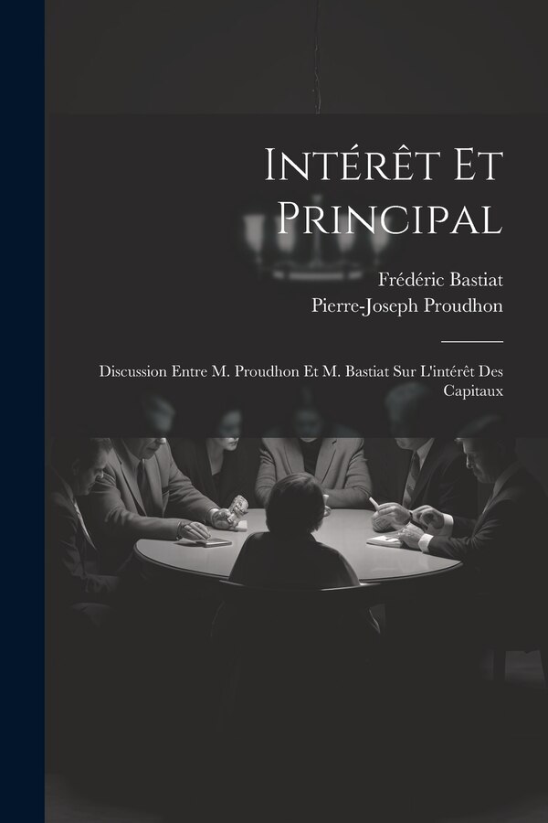 Intérêt Et Principal by Frédéric Bastiat, Paperback | Indigo Chapters