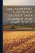 Facts About Paper Shell Pecans. Your Opportunity Growing Them in Sunny Florida by Oak Ridge Pecan Company [From Old Ca, Paperback | Indigo Chapters