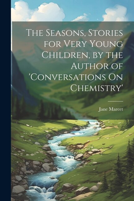 The Seasons Stories for Very Young Children by the Author of 'conversations On Chemistry' by Jane Marcet
