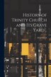 History of Trinity Church and its Grave Yard by Allan Pollock, Paperback | Indigo Chapters