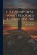 The History of St. John's Reformed Church 1858-1901 by Henry H B 1868 Ranck, Paperback | Indigo Chapters