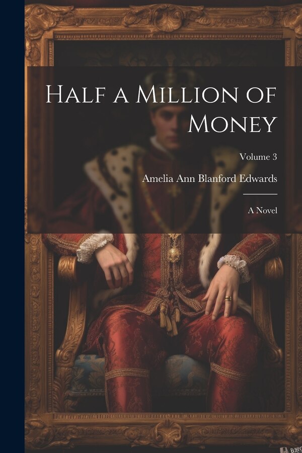 Half a Million of Money; a Novel; Volume 3 by Amelia Ann Blanford Edwards, Paperback | Indigo Chapters