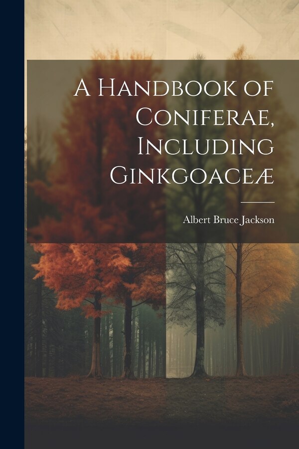 A Handbook of Coniferae Including Ginkgoaceæ by Albert Bruce Jackson, Paperback | Indigo Chapters
