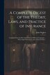 A Complete Digest of the Theory Laws and Practice of Insurance; Compiled From the Best Authorities in Different Languages by John Weskett