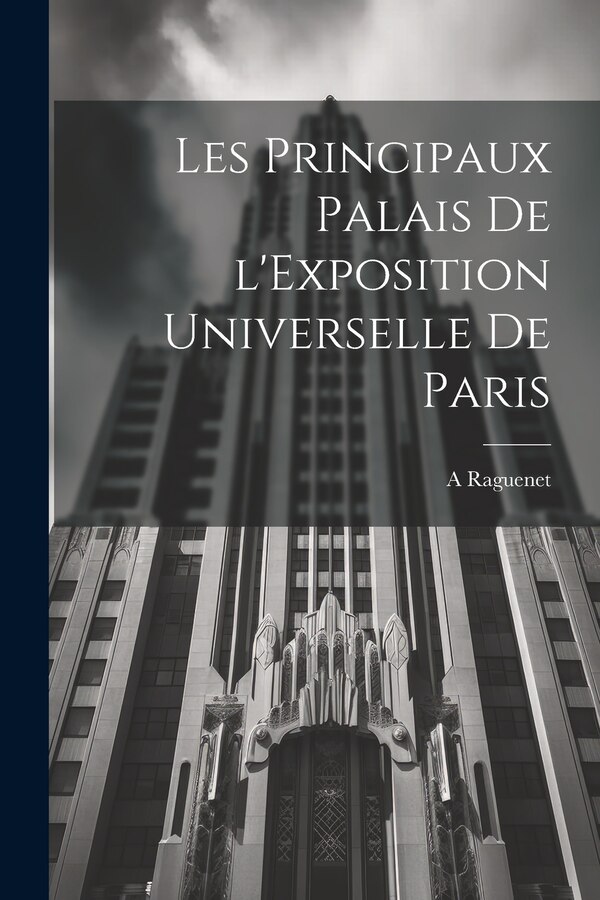 Les principaux palais de l'Exposition universelle de Paris by A Raguenet, Paperback | Indigo Chapters