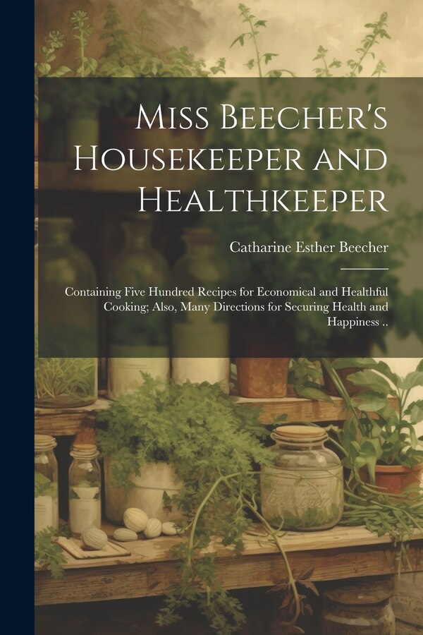 Miss Beecher's Housekeeper and Healthkeeper by Catharine Esther Beecher, Paperback | Indigo Chapters
