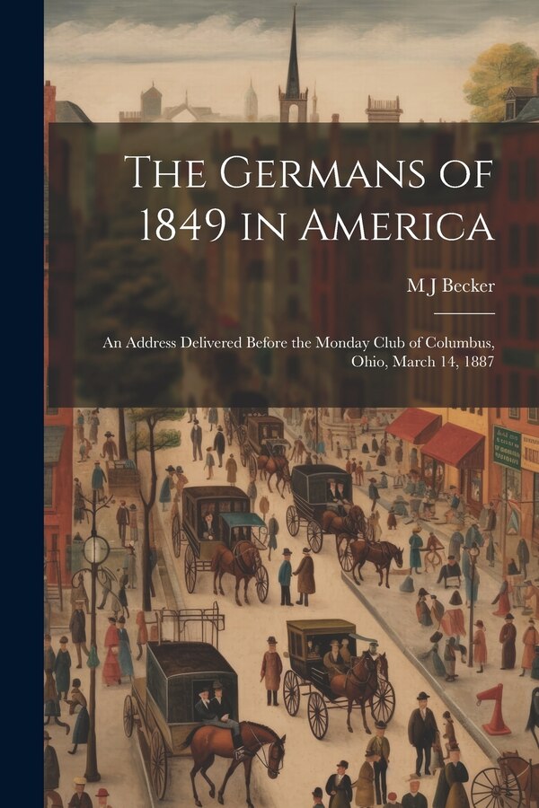 The Germans of 1849 in America by M J Becker, Paperback | Indigo Chapters
