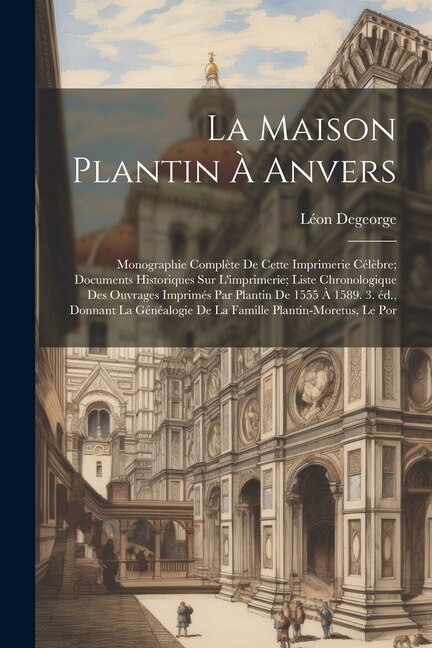 La maison Plantin à Anvers by Léon Degeorge, Paperback | Indigo Chapters