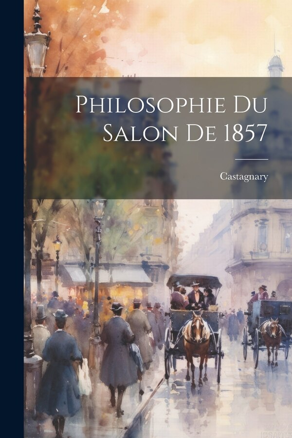 Philosophie du Salon de 1857 by 1830-1888 Castagnary
