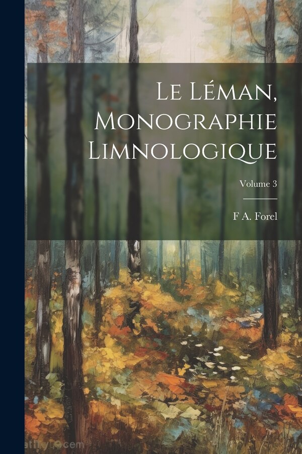 Le Léman monographie limnologique; Volume 3 by F A 1841-1912 Forel, Paperback | Indigo Chapters