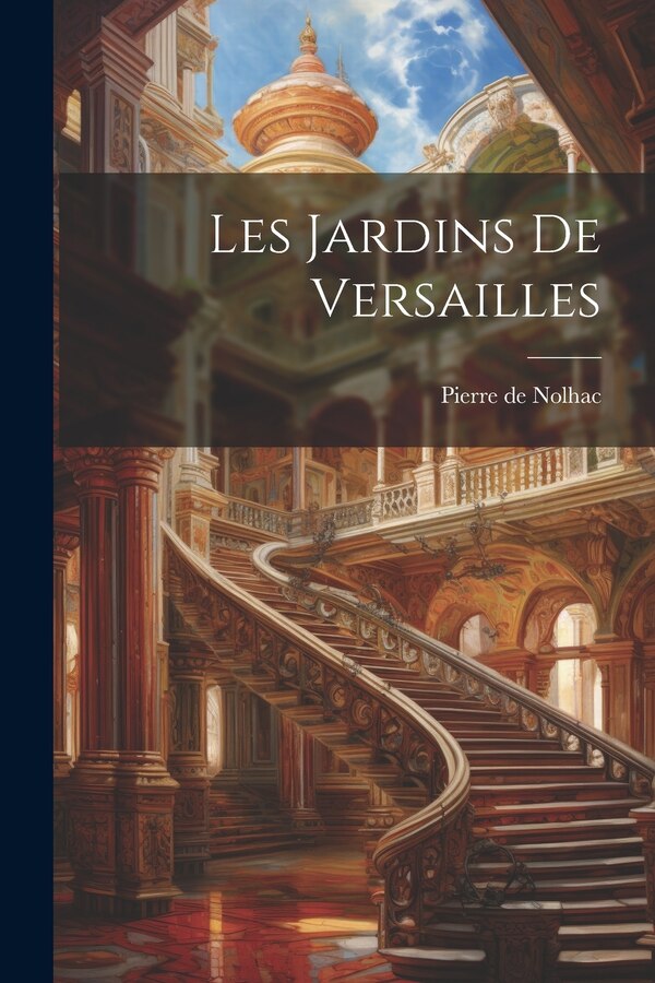 Les jardins de Versailles by Pierre de Nolhac, Paperback | Indigo Chapters