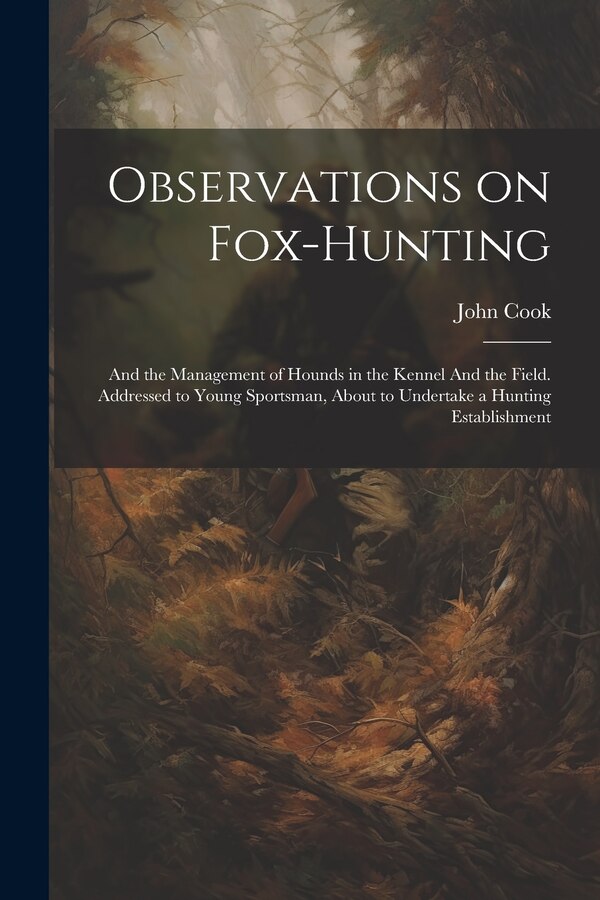 Observations on Fox-hunting by John Cook, Paperback | Indigo Chapters