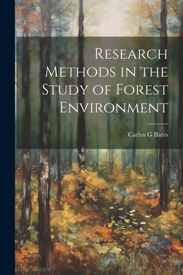 Research Methods in the Study of Forest Environment by Carlos G Bates, Paperback | Indigo Chapters