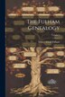 The Fulham Genealogy; Volume 1 by Volney Sewall 1830- [From Ol Fulham, Paperback | Indigo Chapters