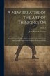 A new Treatise of the art of Thinking; Or by Jean-Pierre de Crousaz, Paperback | Indigo Chapters