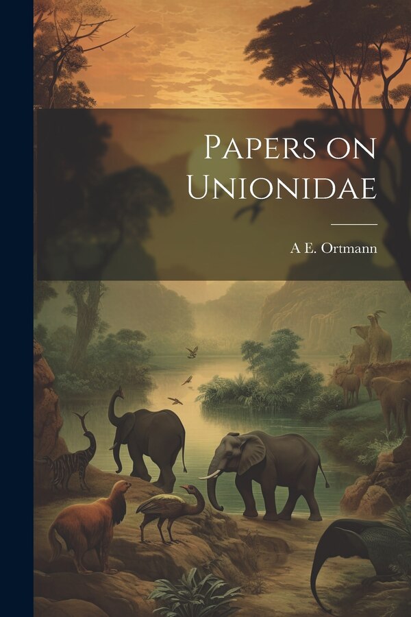 Papers on Unionidae by A E 1863-1927 Ortmann, Paperback | Indigo Chapters