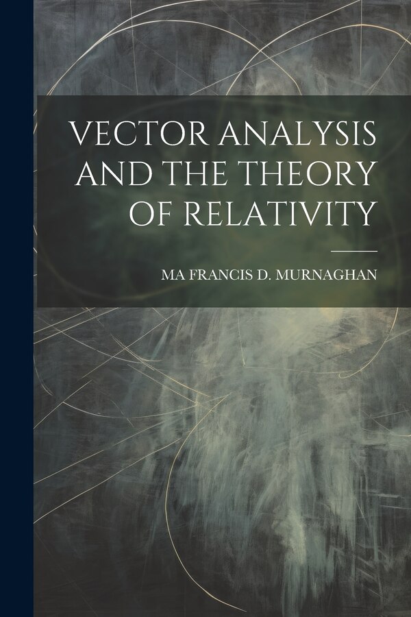 Vector Analysis and the Theory of Relativity by Ma Francis D Murnaghan, Paperback | Indigo Chapters