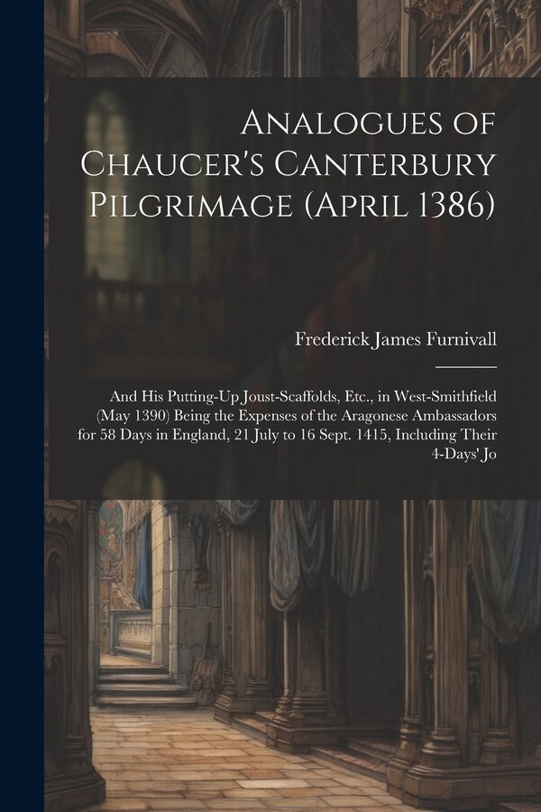 Analogues of Chaucer's Canterbury Pilgrimage (April 1386) by Frederick James Furnivall, Paperback | Indigo Chapters