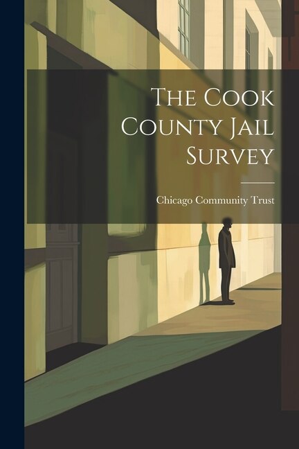 The Cook County Jail Survey by Chicago Community Trust, Paperback | Indigo Chapters