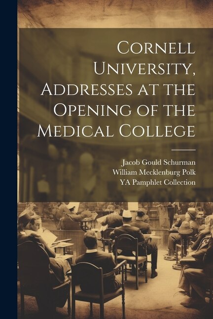 Cornell University Addresses at the Opening of the Medical College by Jacob Gould Schurman, Paperback | Indigo Chapters