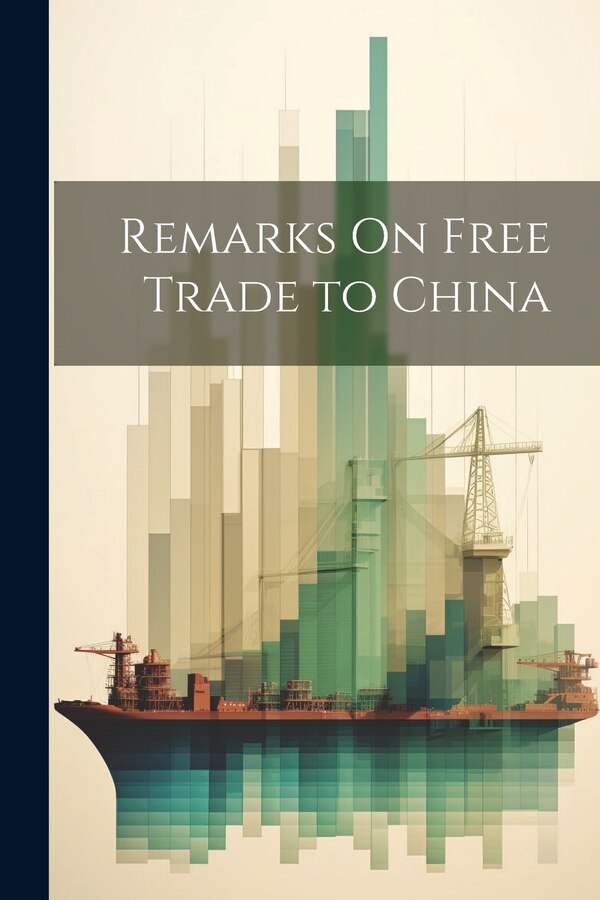Remarks On Free Trade to China by Anonymous, Paperback | Indigo Chapters
