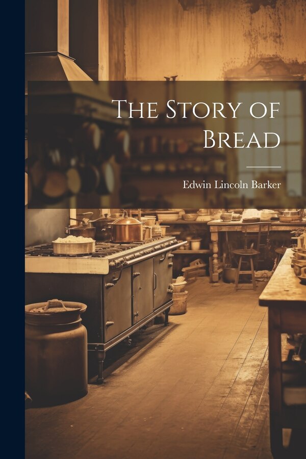 The Story of Bread by Edwin Lincoln Barker, Paperback | Indigo Chapters