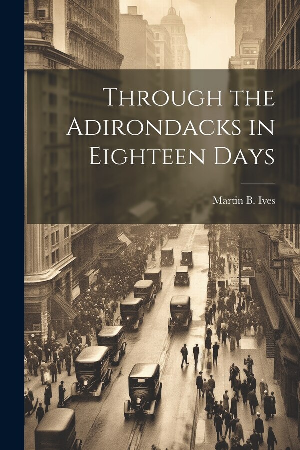 Through the Adirondacks in Eighteen Days by Martin B Ives, Paperback | Indigo Chapters