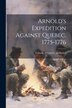 Arnold's Expedition Against Quebec. 1775-1776 by Ebenezer] 1748-1838 [Tolman, Paperback | Indigo Chapters