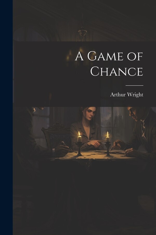 A Game of Chance by Arthur Wright, Paperback | Indigo Chapters