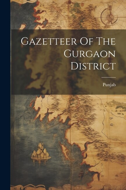 Gazetteer Of The Gurgaon District by Punjab Punjab, Paperback | Indigo Chapters