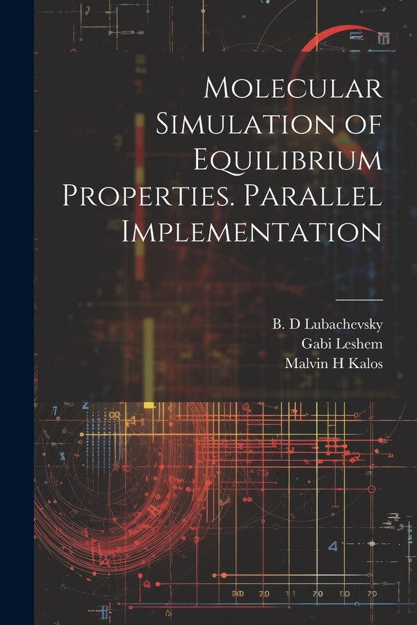 Molecular Simulation of Equilibrium Properties. Parallel Implementation by Malvin H Kalos, Paperback | Indigo Chapters