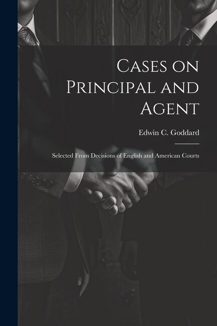 Cases on Principal and Agent by Edwin C 1865-1942 Goddard, Paperback | Indigo Chapters