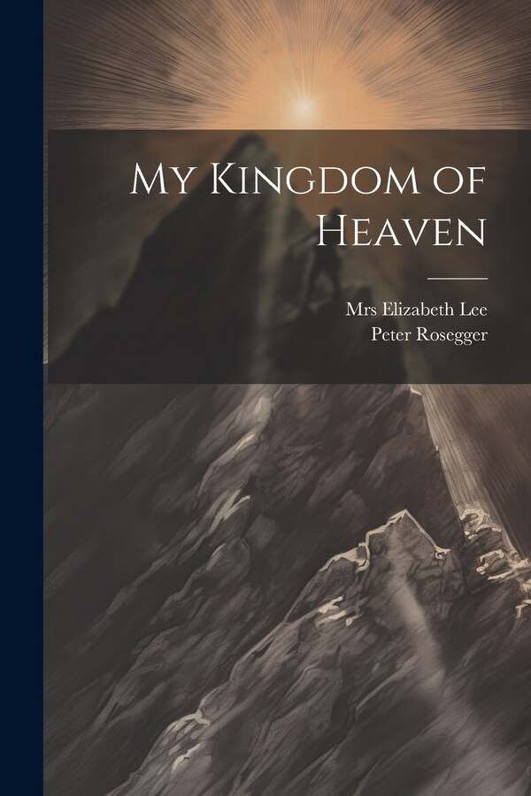 My Kingdom of Heaven by Peter Rosegger, Paperback | Indigo Chapters