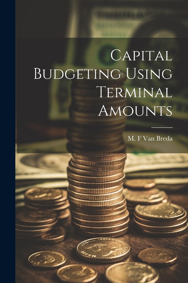 Capital Budgeting Using Terminal Amounts by M F Van Breda, Paperback | Indigo Chapters