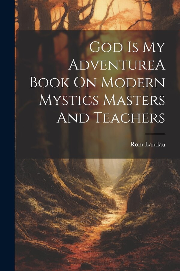 God Is My AdventureA Book On Modern Mystics Masters And Teachers by Rom Landau, Paperback | Indigo Chapters