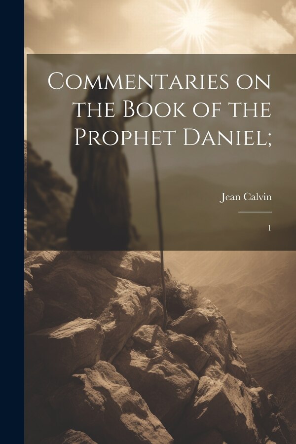 Commentaries on the Book of the Prophet Daniel; by Jean Calvin, Paperback | Indigo Chapters