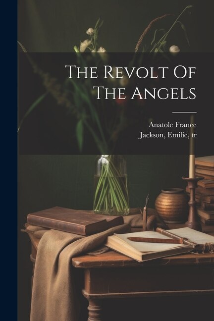 The Revolt Of The Angels by Anatole France, Paperback | Indigo Chapters