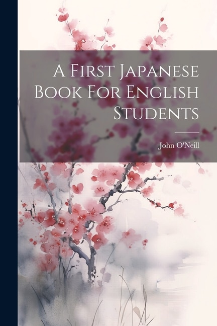 A First Japanese Book For English Students by John O'neill, Paperback | Indigo Chapters