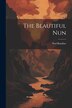 The Beautiful Nun by Ned Buntline, Paperback | Indigo Chapters