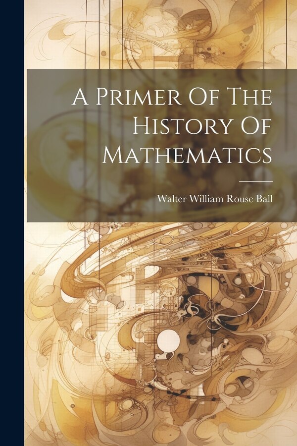 A Primer Of The History Of Mathematics by Walter William Rouse Ball, Paperback | Indigo Chapters