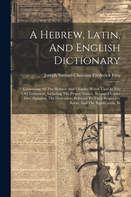 A Hebrew Latin And English Dictionary by Joseph Samuel Christian Frederick Frey, Paperback | Indigo Chapters