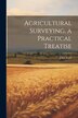 Agricultural Surveying. a Practical Treatise by John Scott, Paperback | Indigo Chapters