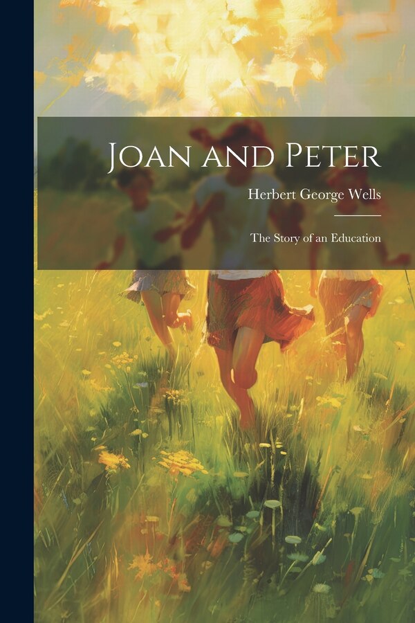 Joan and Peter by HERBERT GEORGE WELLS, Paperback | Indigo Chapters