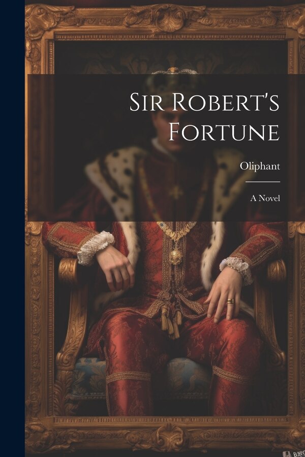 Sir Robert's Fortune by Oliphant Oliphant, Paperback | Indigo Chapters