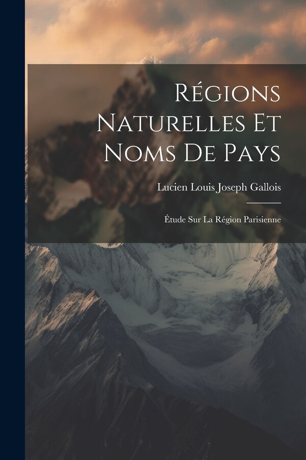 Régions Naturelles Et Noms De Pays by Lucien Louis Joseph Gallois, Paperback | Indigo Chapters