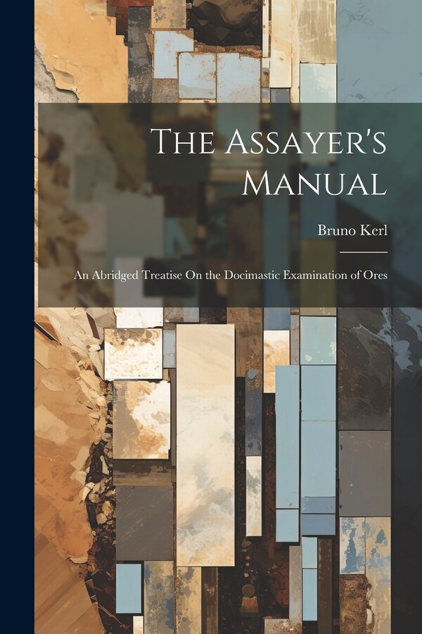 The Assayer's Manual by Bruno Kerl, Paperback | Indigo Chapters