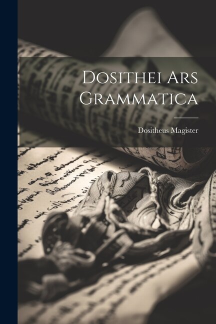 Dosithei Ars Grammatica by Dositheus Magister, Paperback | Indigo Chapters