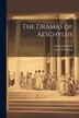 The Dramas of Aeschylus by Anna Swanwick, Paperback | Indigo Chapters