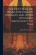 The Holy Year Or Hymns for Sundays Holidays and Other Occasions Throughout the Year by Christopher Wordsworth, Paperback | Indigo Chapters